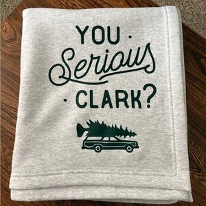 Christmas Vacation You Serious Clark Sweatshirt Blanket